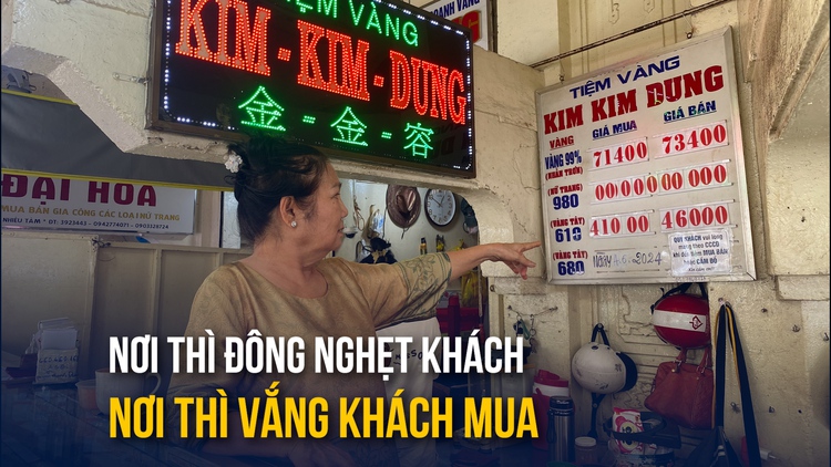 Chủ tiệm vàng than ế khách, 'lỗ nhưng không dám đóng cửa': Khác xa cảnh chen chúc ở ngân hàng