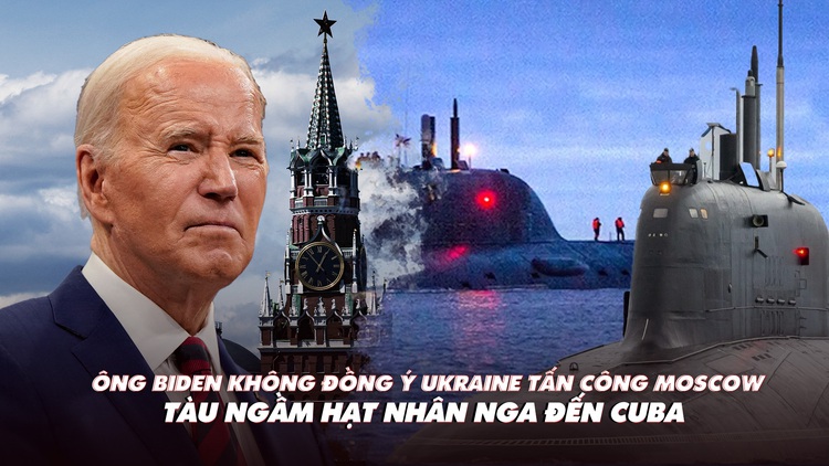 Điểm xung đột: Ông Biden không ủng hộ Ukraine tấn công Moscow; tàu ngầm hạt nhân Nga đến Cuba