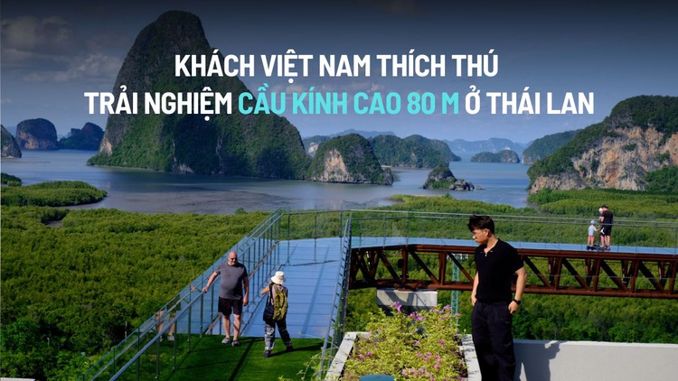 Khách Việt Nam thích thú trải nghiệm cầu kính cao 80 m ở Thái Lan