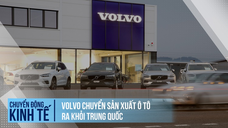 Vì sao Volvo chuyển sản xuất ô tô khỏi Trung Quốc?