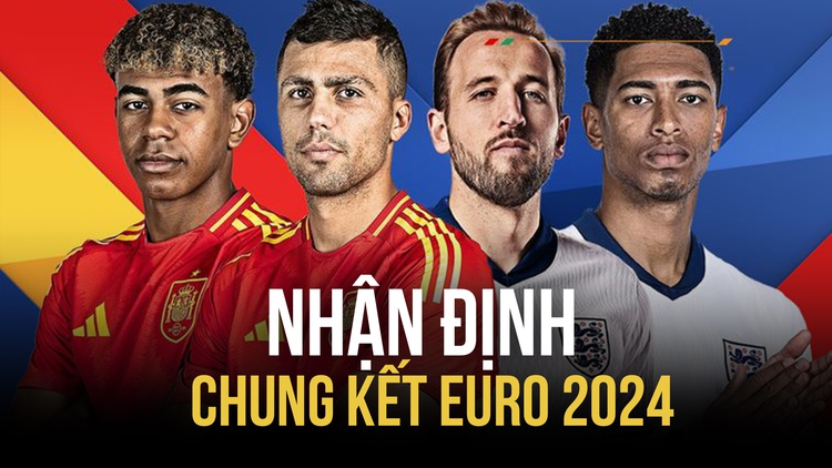 Chung kết EURO 2024: Lần đầu cho Anh hay bóng đá tấn công Tây Ban Nha lên ngôi?