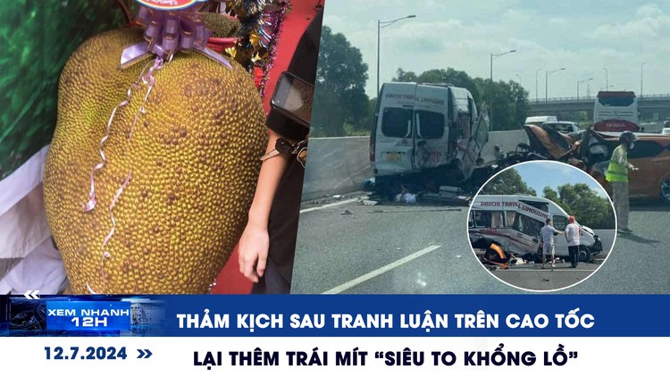 Xem nhanh 12h: Thảm kịch sau tranh luận trên cao tốc | Lại thêm trái mít ‘siêu to khổng lồ’