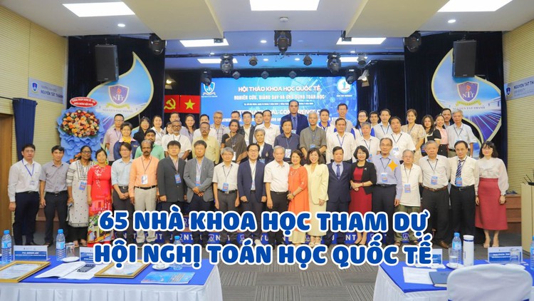 65 nhà khoa học tham dự hội nghị quốc tế ‘Nghiên cứu, giảng dạy và ứng dụng toán học’ năm 2024