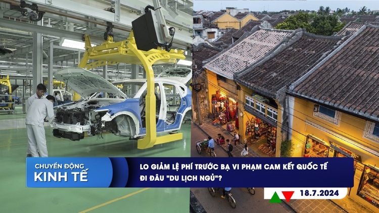 CHUYỂN ĐỘNG KINH TẾ ngày 18.7: Lo giảm lệ phí trước bạ vi phạm cam kết quốc tế | Đi đâu ‘Du lịch ngủ’?