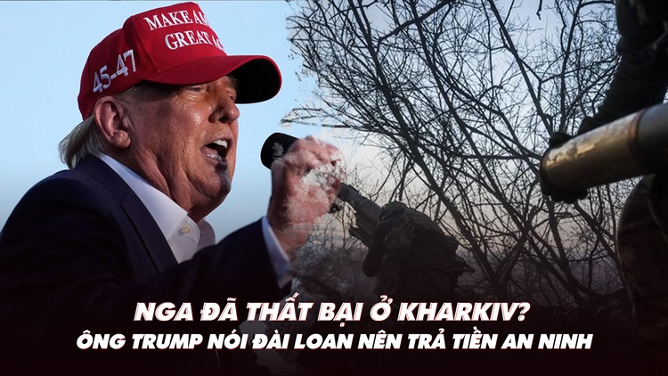 Điểm xung đột: Chiến dịch Kharkiv của Nga thất bại? Ông Trump nói Đài Loan nên trả tiền an ninh