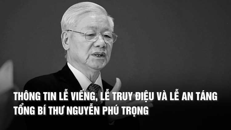 Quốc tang Tổng Bí thư Nguyễn Phú Trọng trong 2 ngày 25 - 26.7