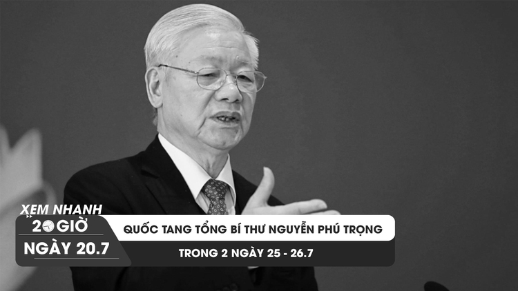 Xem nhanh 20h ngày 20.7: Tang lễ Tổng Bí thư Nguyễn Phú Trọng được tổ chức theo nghi thức Quốc tang