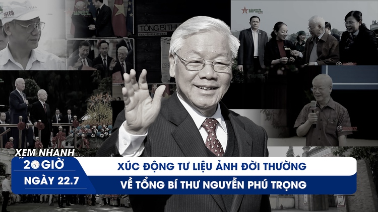 Xem nhanh 20h ngày 22.7: Xúc động ảnh đời thường về Tổng Bí thư Nguyễn Phú Trọng; Lào tuyên bố Quốc tang tưởng niệm