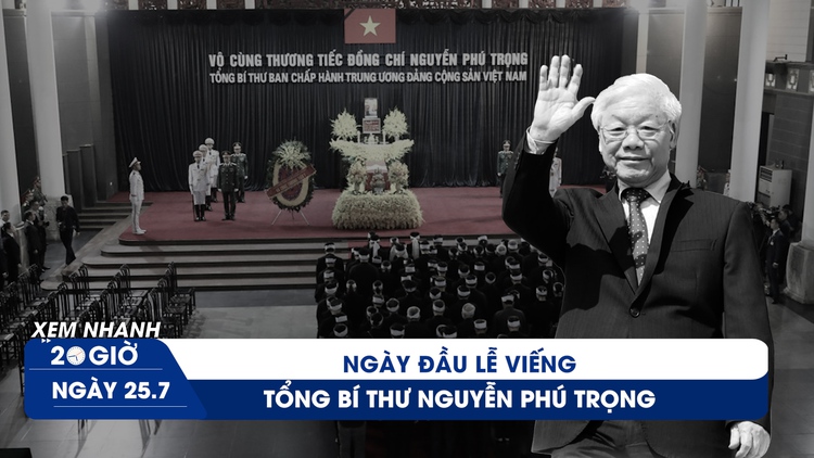 Xem nhanh 20h ngày 25.7: Ngày đầu lễ viếng Tổng Bí thư Nguyễn Phú Trọng; chiếc xe đặc biệt ở nhà tang lễ