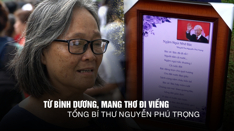 Bà giáo Bình Dương dậy từ 3 giờ sáng, mang thơ tự sáng tác đi viếng Tổng Bí thư Nguyễn Phú Trọng