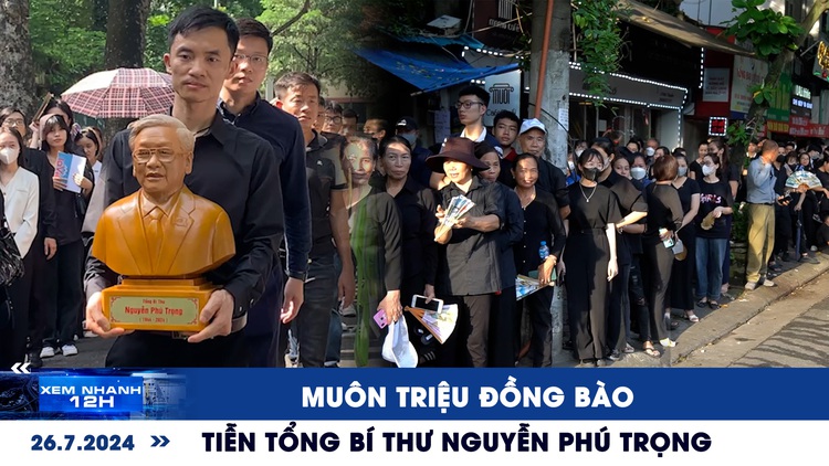 Xem nhanh 12h: Muôn triệu đồng bào đau thương tiễn biệt Tổng Bí thư Nguyễn Phú Trọng