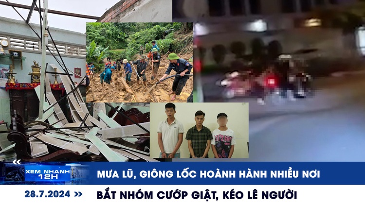 Xem nhanh 12h: Mưa lũ, giông lốc hoành hành nhiều nơi | Bắt nhóm cướp, kéo lê người trên đường