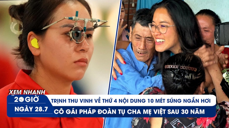 Xem nhanh 20h ngày 28.7: Trịnh Thu Vinh về thứ 4 ở Olympic | Cô gái Pháp trong vòng tay cha mẹ ruột sau 30 năm