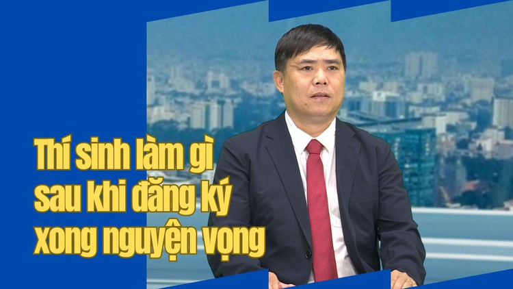 Thí sinh cần làm gì sau khi đăng ký xong nguyện vọng xét tuyển đại học?