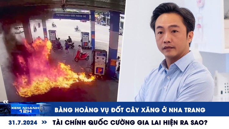 Xem nhanh 12h: Bàng hoàng vụ đốt cây xăng ở Nha Trang | Tài chính Quốc Cường Gia Lai hiện ra sao?