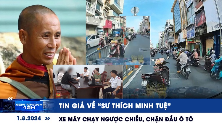 Xem nhanh 12h: Tin giả về ‘sư Thích Minh Tuệ’ | Xe máy chạy ngược chiều, chặn đầu ô tô