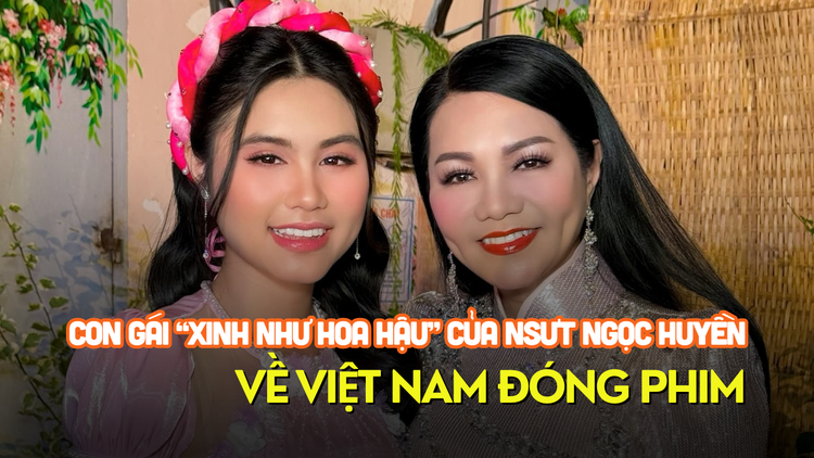 Con gái ‘xinh như hoa hậu’ của NSƯT Ngọc Huyền về Việt Nam đóng phim