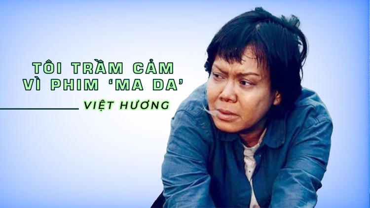 Việt Hương: Tôi trầm cảm vì phim ‘Ma da’