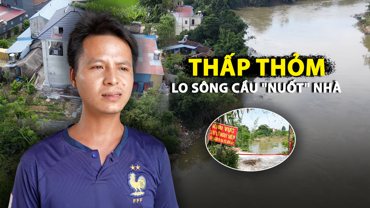 Thái Nguyên: Xóm ven sông Cầu thấp thỏm sợ mất nhà sau vụ sạt lở bất ngờ