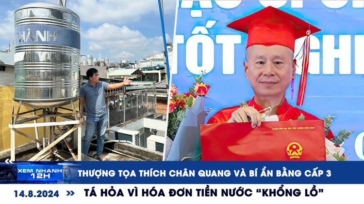 Xem nhanh 12h: Sư Thích Chân Quang và bí ẩn bằng cấp 3 | Tá hỏa vì hóa đơn tiền nước 57 triệu đồng