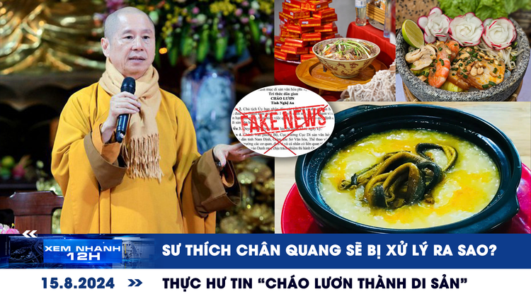 Xem nhanh 12h: Sư Thích Chân Quang sẽ bị xử lý ra sao | Thực hư chuyện ‘cháo lươn thành di sản’