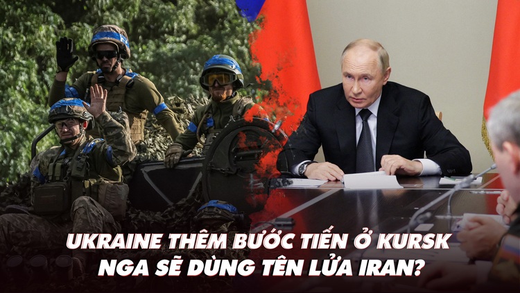 Điểm xung đột: Ukraine thêm bước tiến ở Kursk; Nga sẽ dùng tên lửa Iran?