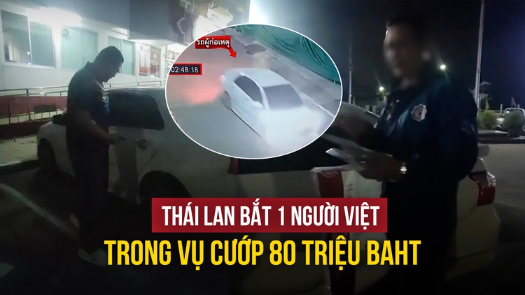 Thái Lan bắt người Việt liên quan vụ cướp gần 60 tỉ đồng