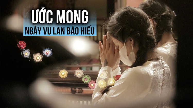 Ước mong ngày Vu lan: ‘Cầu cho mẹ có sức khỏe để khi nào cũng sống bên em'