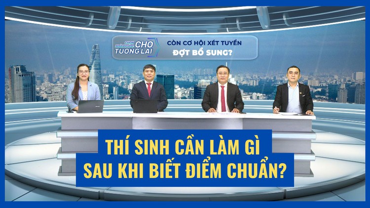 Thí sinh cần làm gì sau khi biết điểm chuẩn xét tuyển đại học?