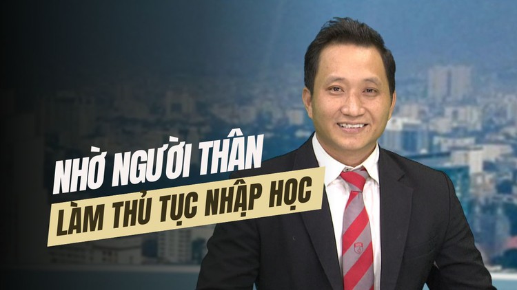 Thí sinh trúng tuyển đại học có thể nhờ người thân làm thủ tục nhập học được không?