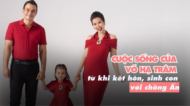 Cuộc sống của Võ Hạ Trâm từ khi kết hôn, sinh con với chồng Ấn