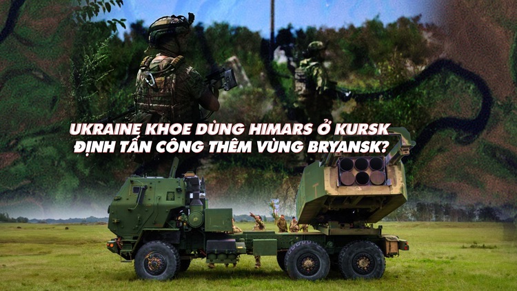 Điểm xung đột: Ukraine khoe dùng HIMARS ở Kursk, định tấn công thêm vùng Bryansk?