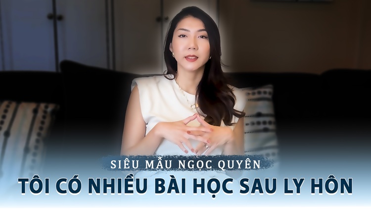 Siêu mẫu Ngọc Quyên: Tôi có nhiều bài học sau ly hôn