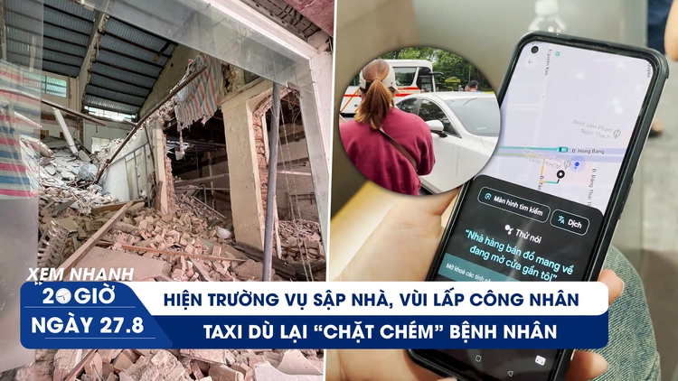 Xem nhanh 20h ngày 27.8: Nhân chứng vụ sập nhà ở trung tâm TP.HCM | Taxi dù lại 'chặt chém' bệnh nhân