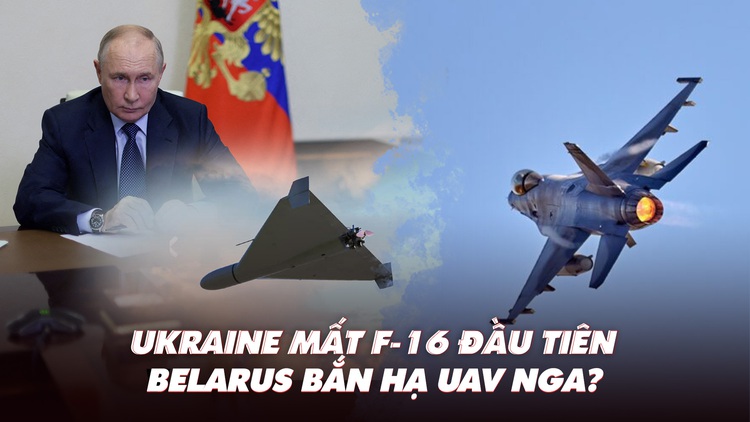 Điểm xung đột: Ukraine mất F-16 đầu tiên; Belarus bắn hạ UAV Nga?