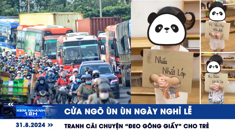 Xem nhanh 12h: Cửa ngõ ùn ùn ngày nghỉ lễ | Tranh cãi chuyện ‘đeo gông giấy' cho trẻ