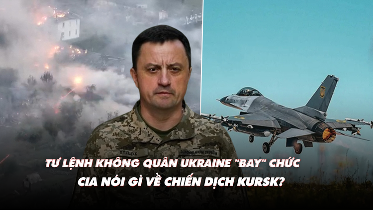 Điểm xung đột: Tư lệnh không quân Ukraine 'bay' chức; CIA nói gì về chiến dịch Kursk?