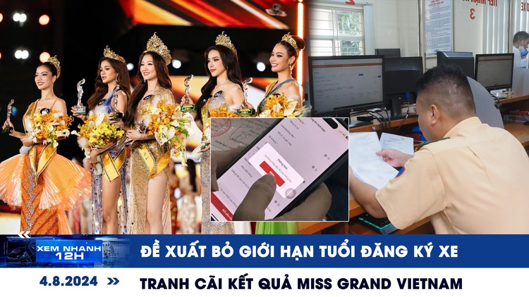 Xem nhanh 12h: Đề xuất bỏ giới hạn độ tuổi đăng ký xe | Tranh cãi kết quả Miss Grand Vietnam 2024