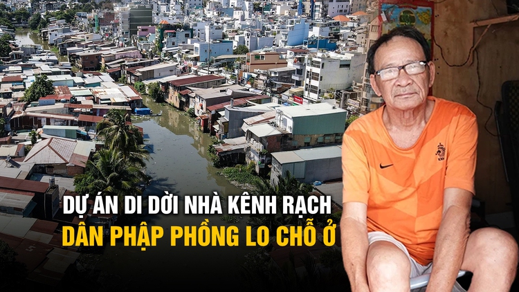 Người dân có nhà ven kênh rạch phập phồng tiền bồi thường, chỗ ở mới sau di dời