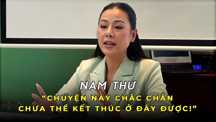 Nam Thư: 'Chuyện này chắc chắn chưa thể kết thúc ở đây được!'