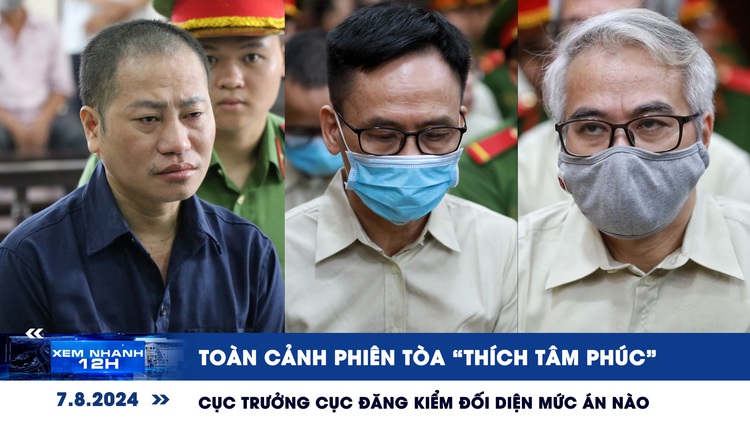 Xem nhanh 12h: Toàn cảnh phiên tòa ‘Thích Tâm Phúc’ | Cục trưởng Cục Đăng kiểm đối diện mức án nào