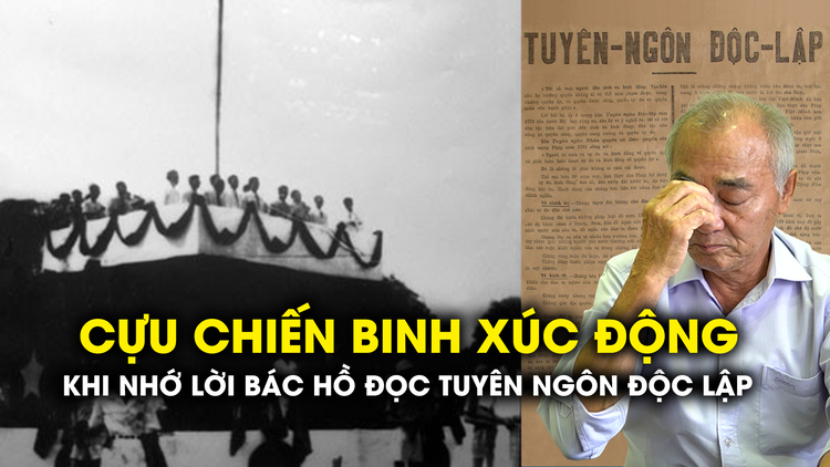 Khoảnh khắc xúc động của cựu chiến binh khi nhắc về lời Bác Hồ đọc Tuyên ngôn độc lập