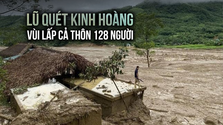 Lũ quét kinh hoàng vùi lấp cả thôn 128 người ở Lào Cai