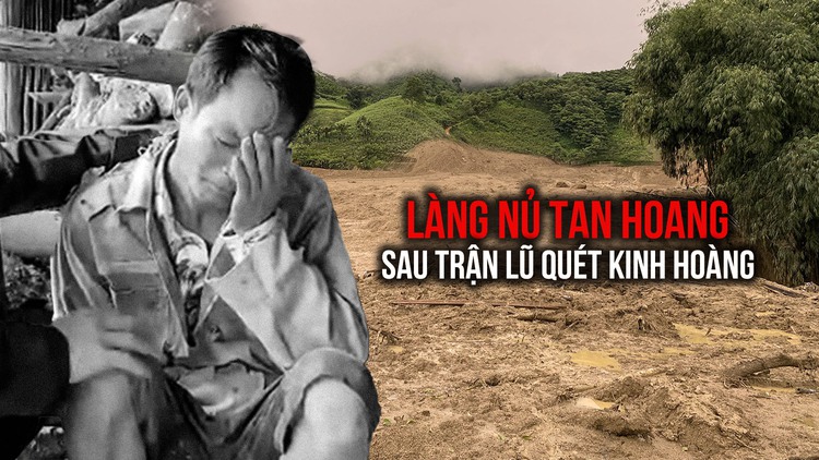 Tan hoang Làng Nủ sau trận lũ quét vùi lấp cả thôn ở Lào Cai