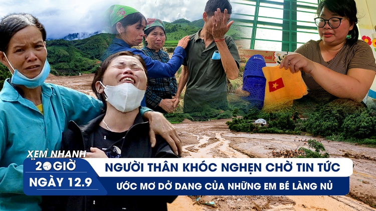 Xem nhanh 20h ngày 12.9: Những tiếng khóc nghẹn lòng ở Làng Nủ; ước mơ nằm lại dưới bùn đất