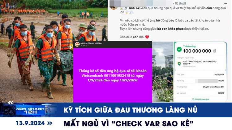 Xem nhanh 12h: Kỳ tích giữa đau thương Làng Nủ | Mất ngủ vì 'check VAR sao kê'