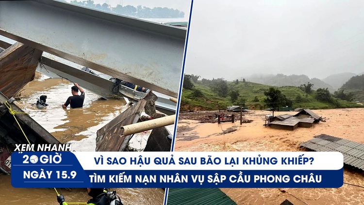 Xem nhanh 20h ngày 15.9: Vì sao hậu quả sau bão lại khủng khiếp? | Tìm kiếm nạn nhân vụ sập cầu Phong Châu