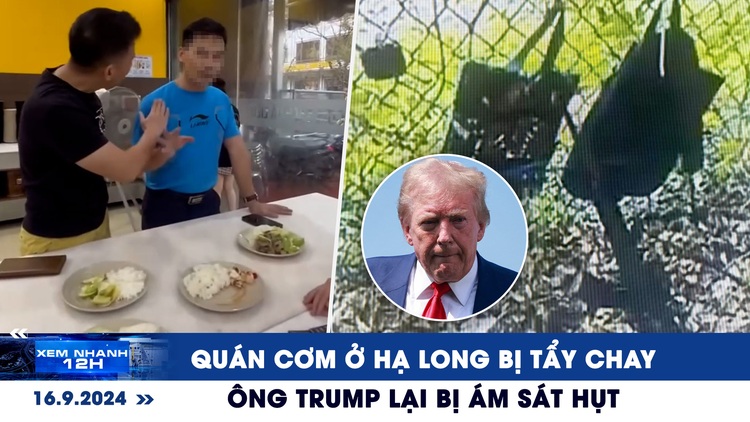 Xem nhanh 12h: Quán cơm ở Hạ Long bị tẩy chay sau bão lũ | Ông Trump lại bị ám sát hụt