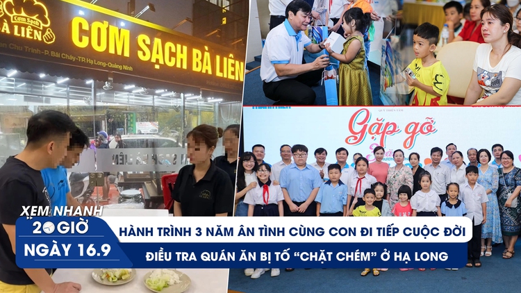 Xem nhanh 20h: Xúc động 3 năm ‘Cùng con đi tiếp cuộc đời’ | Điều tra quán ăn bị tố ‘chặt chém’ sau bão