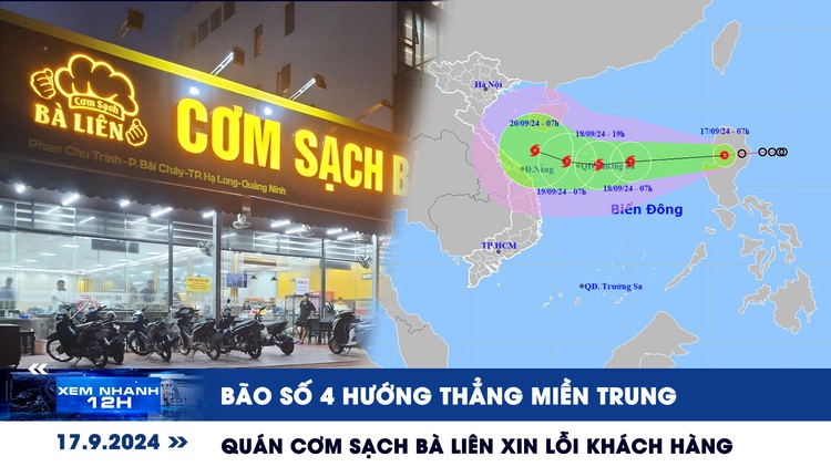 Xem nhanh 12h: Bão số 4 hướng thẳng miền Trung | Quán Cơm Sạch Bà Liên xin lỗi khách hàng